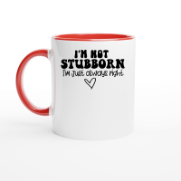 Product I'm not stubborn I'm just always right Ceramic Mug with Color Inside