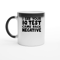 Product I see your iq test came back negative Magic Ceramic Mug