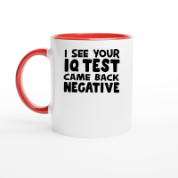 Product I see your iq test came back negative Ceramic Mug with Color Inside