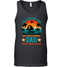 Product I'm A Sailing Dad Just Like A Normal Dad Except Much Coole Unisex Tank Top