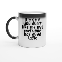 Product It's ok if you don't like me not everyone has good taste Magic Ceramic Mug