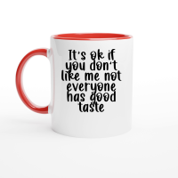 Product It's ok if you don't like me not everyone has good taste Ceramic Mug with Color Inside