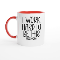 Product I work hard to be this mediocre Ceramic Mug with Color Inside