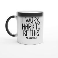 Product I work hard to be this mediocre Magic Ceramic Mug