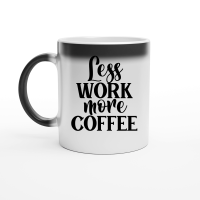 Product Less work more coffee Magic Ceramic Mug