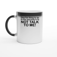 Product One fun thing to do in the morning is to not talk to me Magic Ceramic Mug