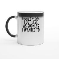 Product Sorry I'm late I got here as soon as I wanted to Magic Ceramic Mug