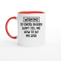 Product Warning to avoid injury don't tell me how to do my job Ceramic Mug with Color Inside