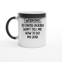 Product Warning to avoid injury don't tell me how to do my job Magic Ceramic Mug