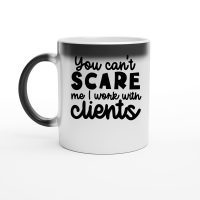 Product You can't scare me I work with clients Magic Ceramic Mug