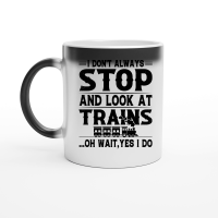 Product I Don't Always Stop Look At Trains Magic Ceramic Mug