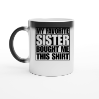 Product My Favorite Sister Bought Me This Shirt Magic Ceramic Mug