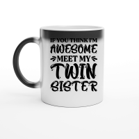 Product If You Think I'm Awesome Meet My Twin Sister Magic Ceramic Mug