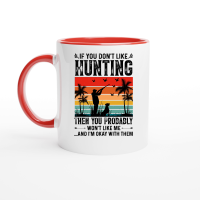 Product If You Don't Like Hunting Then you Probably Won't Like Me Ceramic Mug with Color Inside