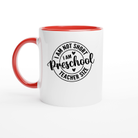 Product I am not Short I am Preschool teacher size 01 Ceramic Mug with Color Inside