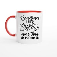 Product Sometimes I like coffee more than people Ceramic Mug with Color Inside
