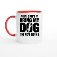 Product If I Can't Bring My Dog, I'm Not Going Ceramic Mug with Color Inside