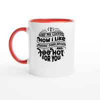 Product I like my coffee how i like myself dark,bitter and too hot for you 01 Ceramic Mug with Color Inside