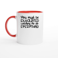 Product You must be exhausted watching me do everything Ceramic Mug with Color Inside