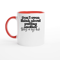 Product Don't even think about putting another thing on my desk Ceramic Mug with Color Inside