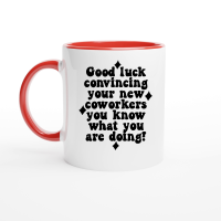 Product Good luck convincing your new coworkers you know what you are doing Ceramic Mug with Color Inside