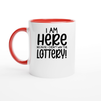Product Iam here because I didn't win the lottery Ceramic Mug with Color Inside