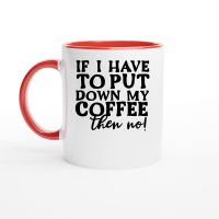 Product If I have to put down my coffee then no Ceramic Mug with Color Inside