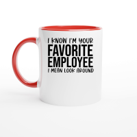 Product I know I'm your favorite employee I mean look around Ceramic Mug with Color Inside