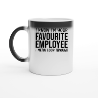 Product I know I'm your favourite employee I mean look around Magic Ceramic Mug
