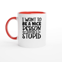 Product I want to be a nice person but everyone is so stupid Ceramic Mug with Color Inside