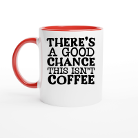 Product There's a good chance this isn't coffee Ceramic Mug with Color Inside