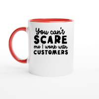 Product You can't scare me I work with customers Ceramic Mug with Color Inside