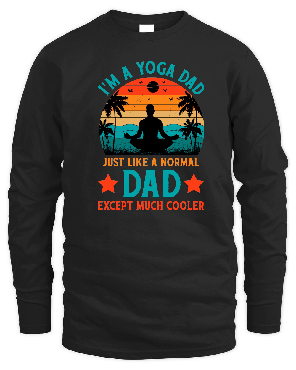 I'm A Yoga Dad Just Like A Normal Dad Except Much Cooler