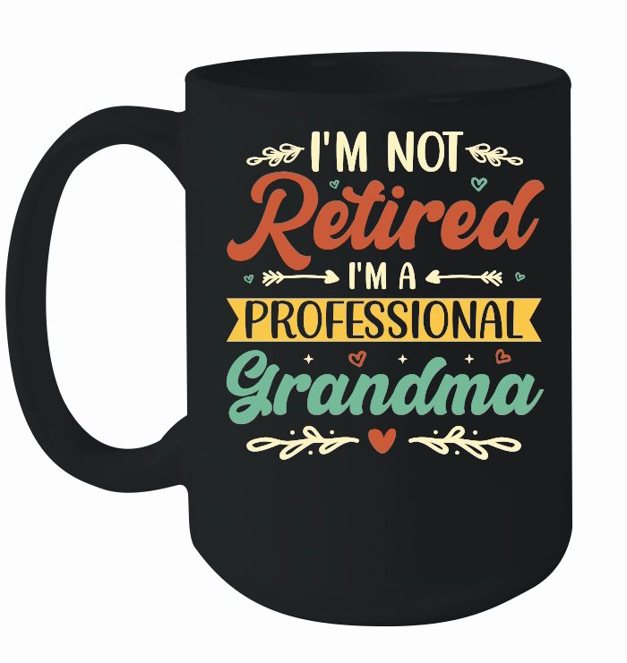 I'm Not Retired I'm a Professional Grandma