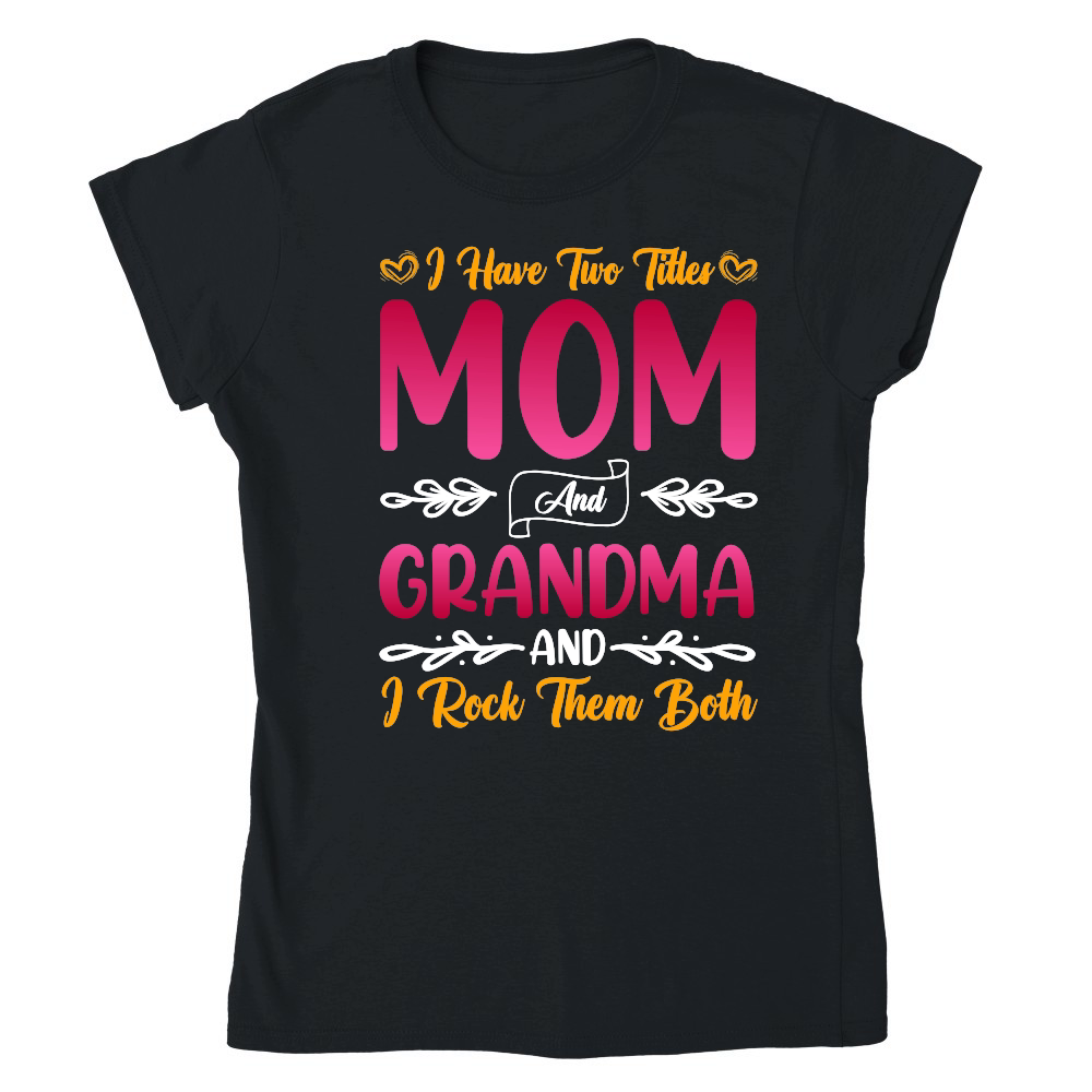 I Have Two Titles Mom And Grandma And I Rock Them Both