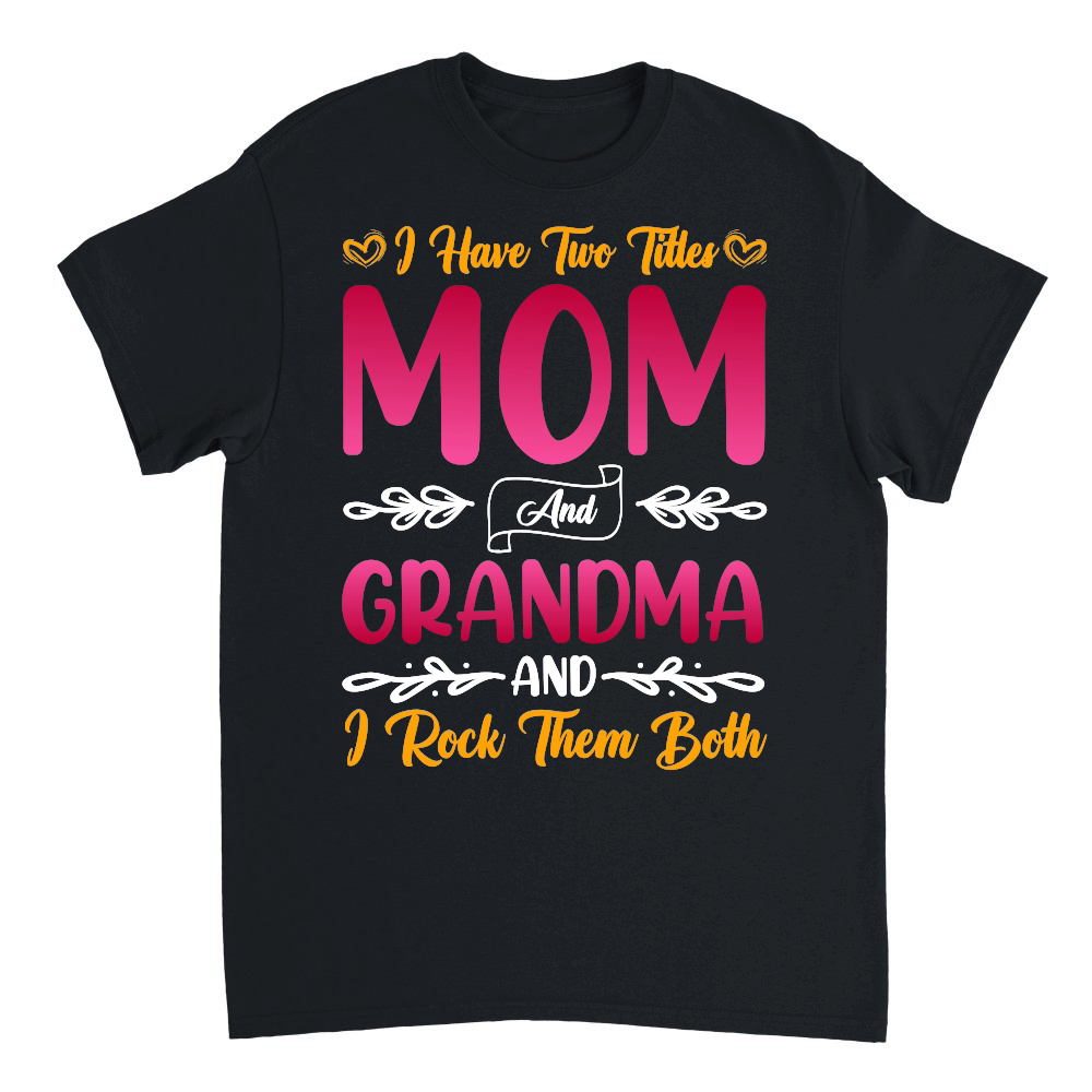 I Have Two Titles Mom And Grandma And I Rock Them Both