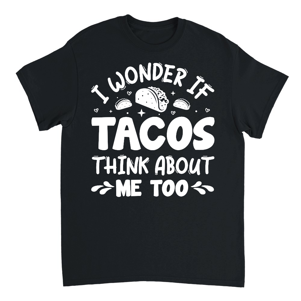 I Wonder If Tacos Think About Me Too