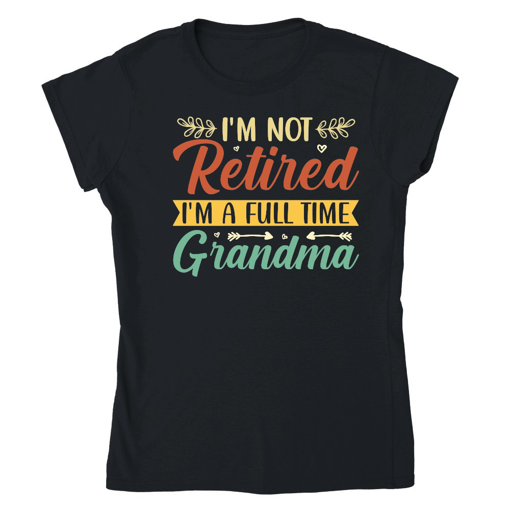 I'm Not Retired I'm a Full Time Grandma