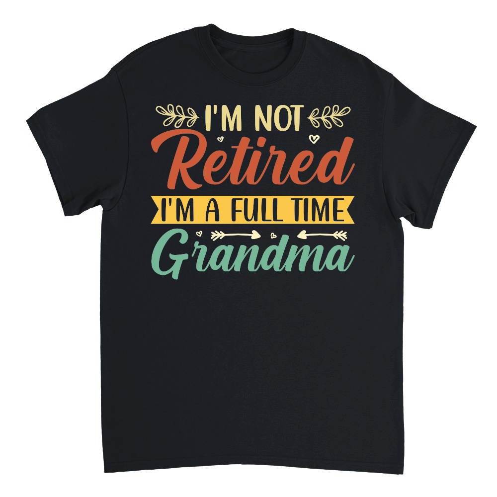 I'm Not Retired I'm a Full Time Grandma