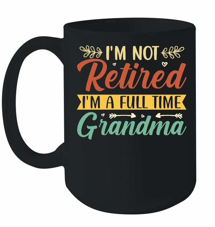 I'm Not Retired I'm a Full Time Grandma