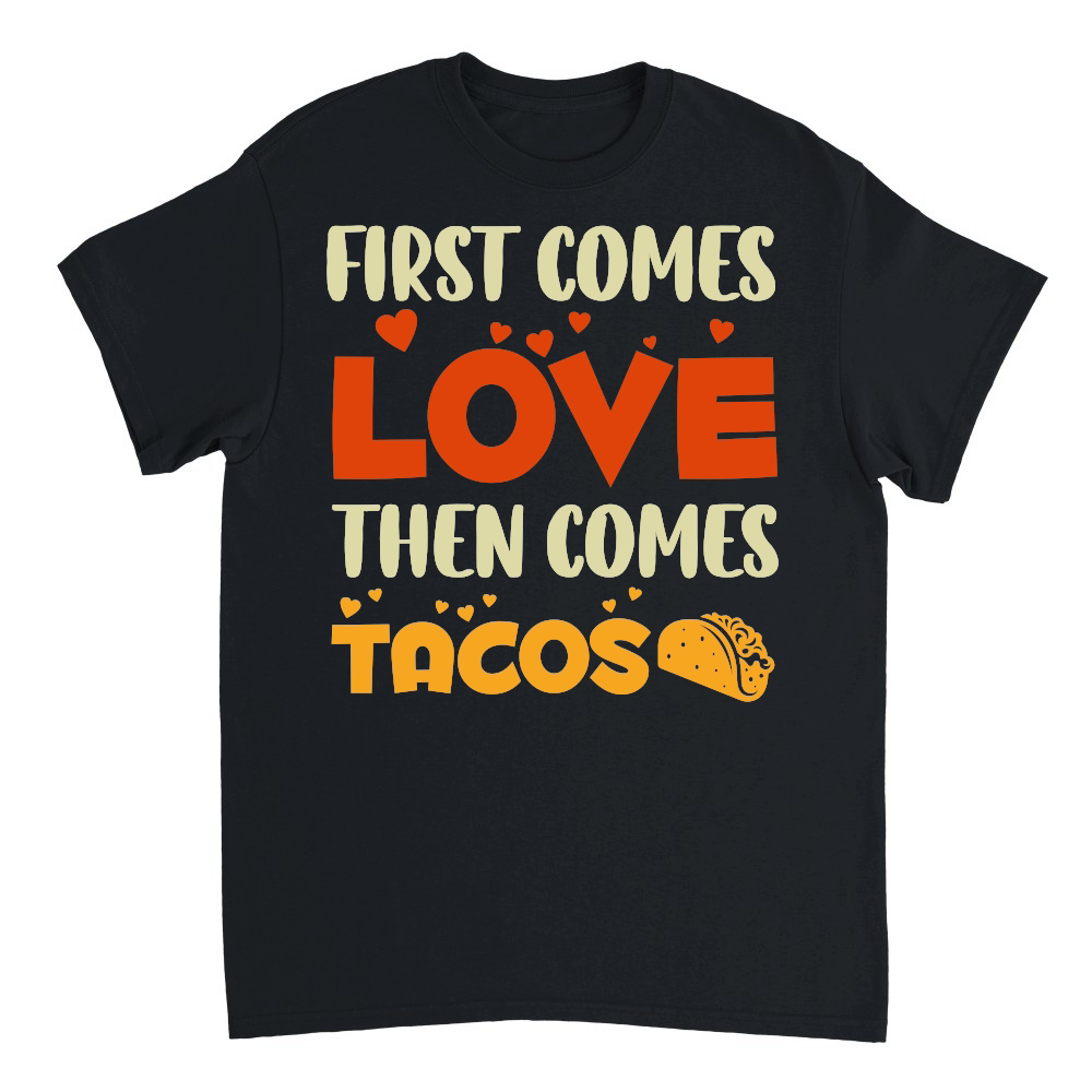 First Comes Love Then Comes Tacos