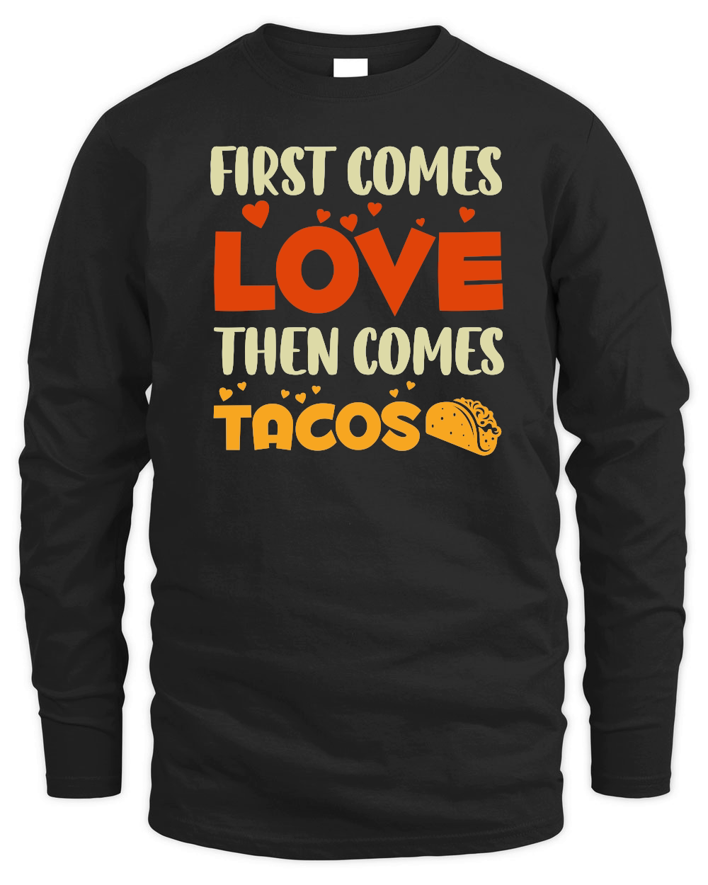 First Comes Love Then Comes Tacos