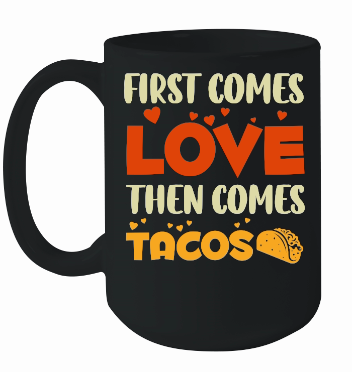 First Comes Love Then Comes Tacos