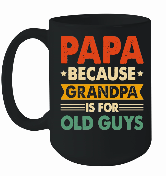 PAPA Because GRANDPA is for Old Guys