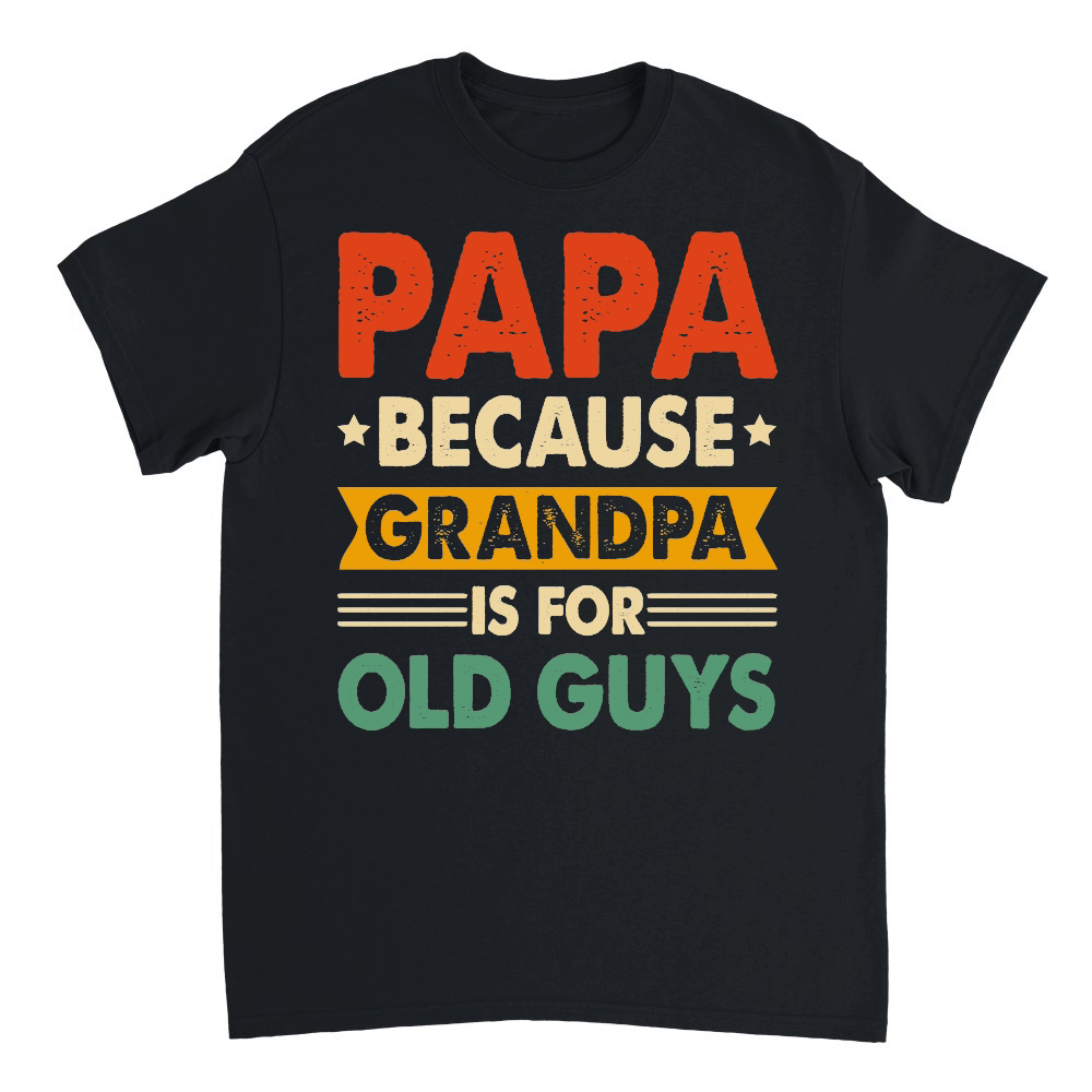 PAPA Because GRANDPA is for Old Guys