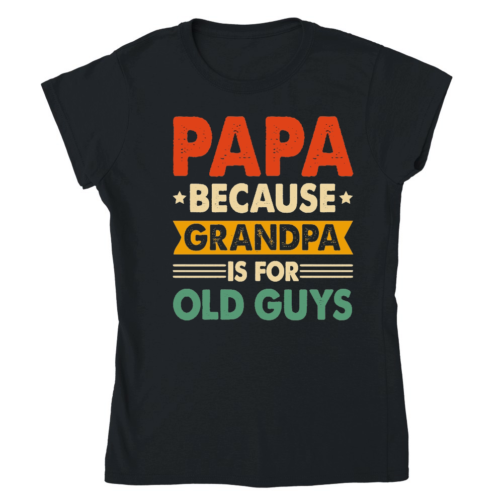 PAPA Because GRANDPA is for Old Guys