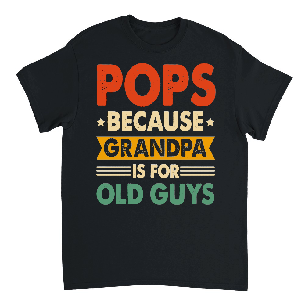 Pops Because Fathers Day Is For Old Guysn