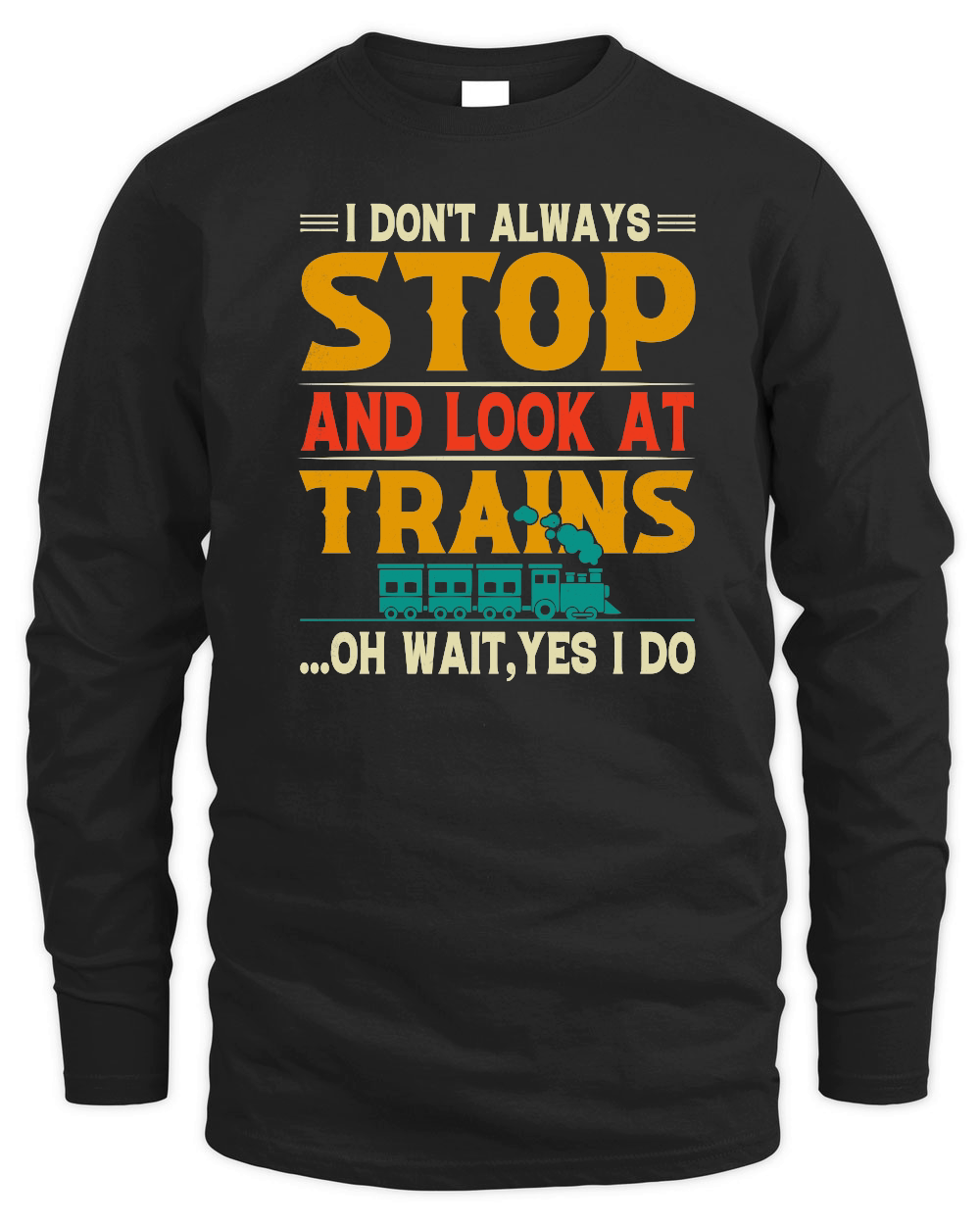 I Don't Always Stop Look At Trains