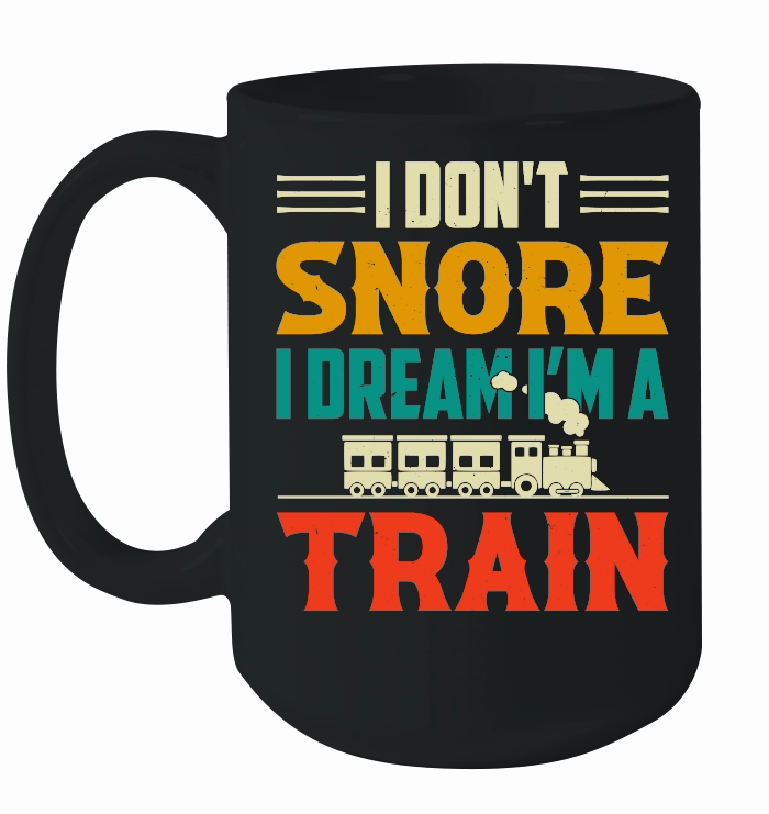 I Don't Snore I Dream I'm A Train