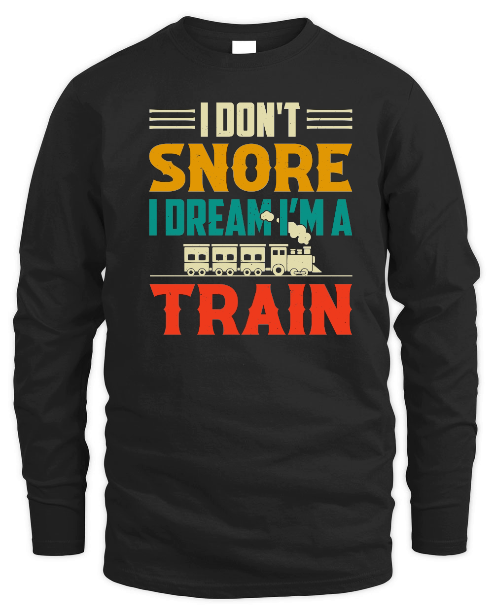 I Don't Snore I Dream I'm A Train